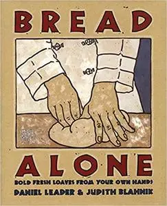 Bread Alone: Bold Fresh Loaves from Your Own Hands