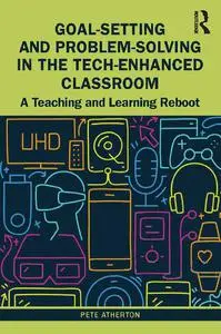 Goal-Setting and Problem-Solving in the Tech-Enhanced Classroom: A Teaching and Learning Reboot