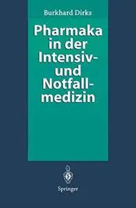 Pharmaka in der Intensiv- und Notfallmedizin: Arzneistoffprofile für Anwender