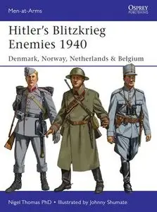 Hitler's Blitzkrieg Enemies 1940: Denmark, Norway, Netherlands & Belgium (Osprey  Men-at-Arms 493)