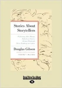 Stories about Storytellers: Publishing Alice Munro, Robertson Davies, Alistair MacLeod, Pierre Trudeau, and Others