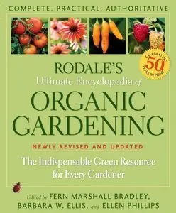 Rodale's Ultimate Encyclopedia of Organic Gardening: The Indispensable Green Resource for Every Gardener (repost)