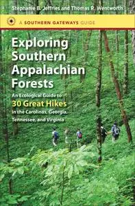 Exploring Southern Appalachian Forests: An Ecological Guide to 30 Great Hikes in the Carolinas, Georgia, Tennessee, and Virgini