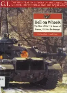 G.I. Series Volume 17: Hell on Wheels: The Men of the U.S. Armored Forces, 1918 to the Present (Repost)