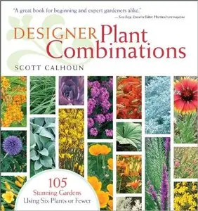 Designer Plant Combinations: 105 Stunning Gardens Using Six Plants [Repost]