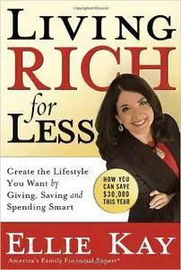 Ellie Kay - Living Rich for Less: Create the Lifestyle You Want by Giving, Saving, and Spending Smart