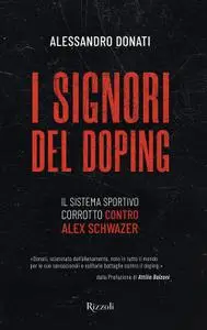 Alessandro Donati - I signori del doping. Il sistema sportivo corrotto contro Alex Schwazer