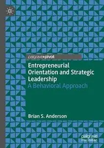 Entrepreneurial Orientation and Strategic Leadership: A Behavioral Approach