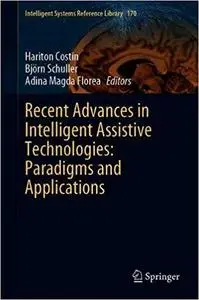 Recent Advances in Intelligent Assistive Technologies: Paradigms and Applications