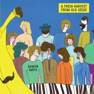 Damon Smith - A Fresh Harvest From Old Seeds (2023) [Official Digital Download 24/96]