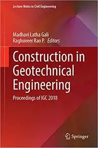 Construction in Geotechnical Engineering: Proceedings of IGC 2018 (Lecture Notes in Civil Engineering