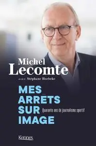 Michel Lecomte, Stéphane Hoebeke, "Mes arrêts sur image: Quarante ans de journalisme sportif"