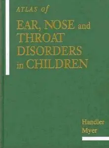 Atlas of Ear, Nose and Throat Disorders in Children by Steven D. Handler