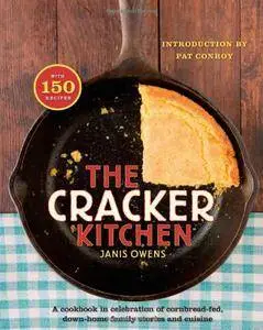 The Cracker Kitchen: A Cookbook in Celebration of Cornbread-Fed, Down Home Family Stories and Cuisine