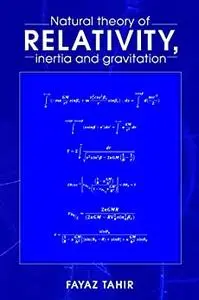 Natural Theory of Relativity, Inertia and Gravitation.