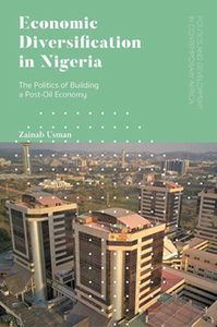 Economic Diversification in Nigeria : The Politics of Building a Post-Oil Economy