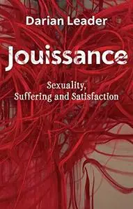 Jouissance: Sexuality, Suffering and Satisfaction