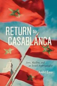 Return to Casablanca: Jews, Muslims, and an Israeli Anthropologist