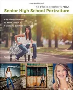 The Photographer's MBA, Senior High School Portraiture: Everything You Need to Know to Run a Successful Business