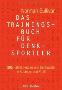 Das Trainingsbuch für Denksportler: 205 Rätsel, Puzzles und Denkspiele - für Anfänger und Profis (repost)