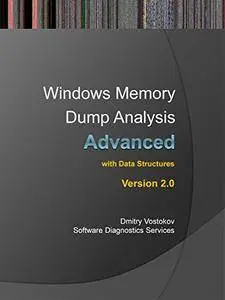 Advanced Windows Memory Dump Analysis with Data Structures: Training Course Transcript and WinDbg Practice Exercises with Notes
