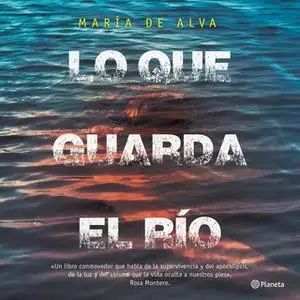 «Lo que guarda el río» by María de Alva