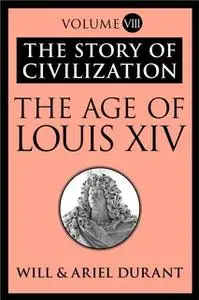 «The Age of Louis XIV» by Will Durant,Ariel Durant