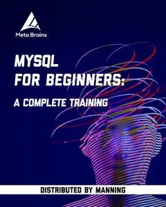 MySQL for Beginners: A Complete Training [Video]