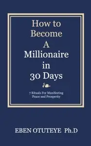 How to Become a Millionaire in 30 Days: 7 Rituals for Manifesting Peace and Prosperity