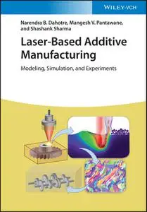 Laser–Based Additive Manufacturing: Modeling, Simulation, and Experiments