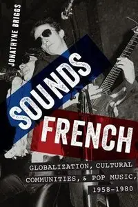 Sounds French Globalization, Cultural Communities, and Pop Music in France, 1958-1980 [Repost] 