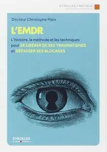 L'EMDR : L'histoire, la méthode et les techniques pour se libérer de ses traumatismes et dépasser ses blocages