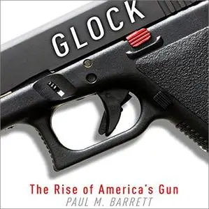 Glock: The Rise of America's Gun [Audiobook]