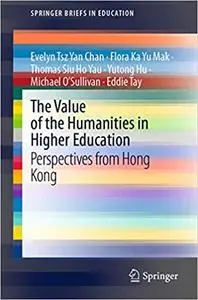 The Value of the Humanities in Higher Education: Perspectives from Hong Kong