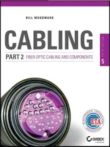 Cabling Part 2: Fiber-Optic Cabling and Components, 5th Edition (repost)