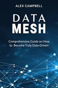 Data Mesh: 2 in 1 book bundle. Comprehensive Guide on How to Become Truly Data-Driven.