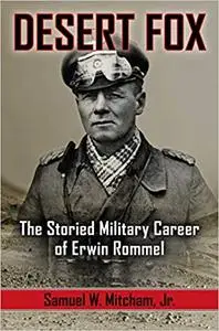 Desert Fox: The Storied Military Career of Erwin Rommel