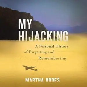 My Hijacking: A Personal History of Forgetting and Remembering [Audiobook]