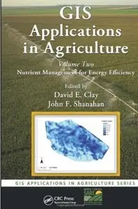 GIS Applications in Agriculture, Volume Two: Nutrient Management for Energy Efficiency [Repost]
