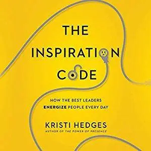 The Inspiration Code: How the Best Leaders Energize People Every Day [Audiobook]