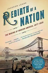 Rebirth of a Nation: The Making of Modern America, 1877-1920 (Repost)