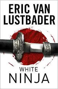 «White Ninja» by Eric Van Lustbader