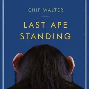 Last Ape Standing: The Seven Million-Year Story of How and Why We Survived [Audiobook]