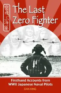 The Last Zero Fighter: Firsthand Accounts from WWII Japanese Naval Pilots (Repost)