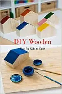 DIY Wooden: Toys for Kids to Craft: Handmade Wooden Toys for kids at Home