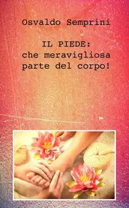 Osvaldo Semprini - Il piede: che meravigliosa parte del corpo!