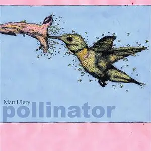 Matt Ulery - Pollinator (2020)