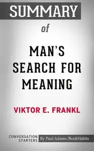 «Summary of Man's Search for Meaning» by Paul Adams