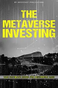 The Ultimate Guide To The Metaverse Investing For Beginners 2022