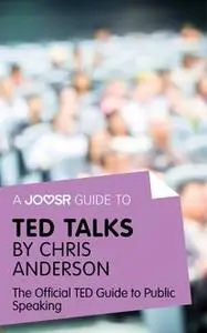 «A Joosr Guide to… TED Talks by Chris Anderson» by Joosr